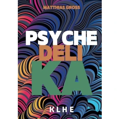 Abbildung von Psychedelika: Reisen an die Grenzen des Bewusstseins: Wie MDMA, LSD, magic Mushrooms, Meskalin &amp; Ayahuasca (DMT) subjektiv wirken, in der ... Heilung bringen können (inkl. Microdosing)