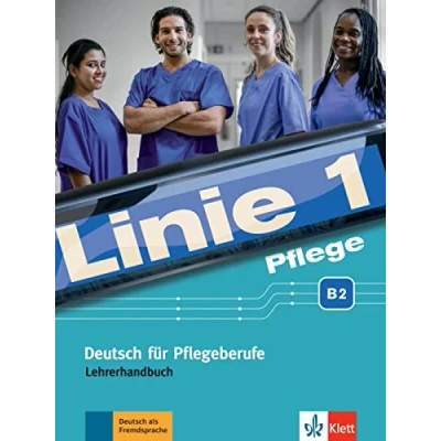 Abbildung von Linie 1 Pflege B2: Deutsch für Pflegeberufe. Lehrerhandbuch (Linie 1: in Alltag und Beruf)