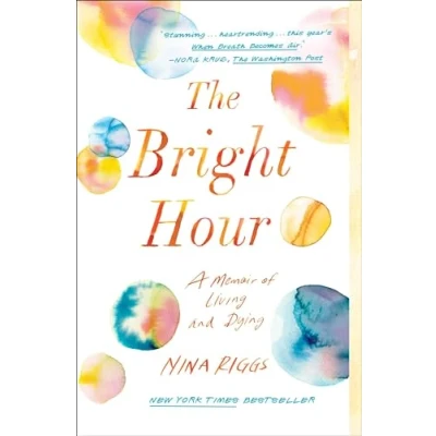 Abbildung von The Bright Hour: A Memoir of Living and Dying