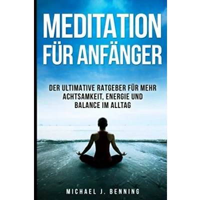 Abbildung von Meditation für Anfänger: Der ultimative Ratgeber mehr Achtsamkeit, Energie und Balance im Alltag