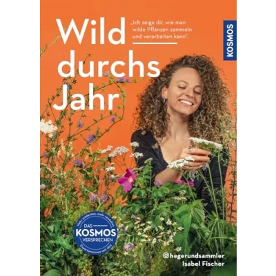 Abbildung von Wild durchs Jahr: Pflanzen sammeln und genießen von Januar bis Dezember