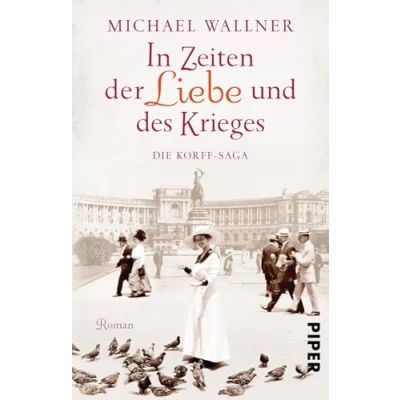 Abbildung von In Zeiten der Liebe und des Krieges (Die Korffs 1): Die Korff Saga Dramatische Familiensaga zwischen alter neuer Welt, Verrat