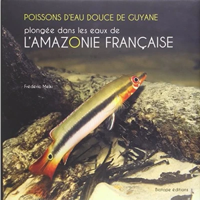 Abbildung von POISSONS D&#039;EAU DOUCE DE GUYANE PLONGEE DANS LES EAUX L&#039;AMAZONIE FRANCAISE