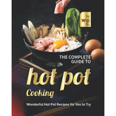 Abbildung von The Complete Guide to Hot Pot Cooking: Wonderful Recipes for You Try