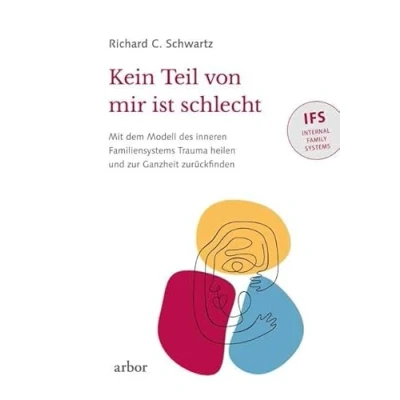 Abbildung von Kein Teil von mir ist schlecht: Mit dem Modell des inneren Familiensystems (IFS) Trauma heilen und zur Ganzheit zurückfinden