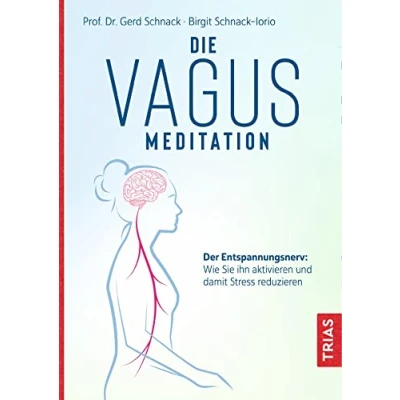 Abbildung von Die Vagus Meditation: Der Entspannungsnerv: Wie Sie ihn aktivieren und damit Stress reduzieren