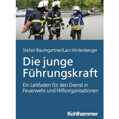 Abbildung von Die junge Führungskraft: Ein Leitfaden für den Dienst in Feuerwehr und Hilfsorganisationen