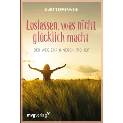 Abbildung von Loslassen, was nicht glücklich macht: Der Weg zur inneren Freiheit