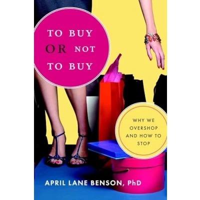 Abbildung von to Buy or Not Buy: Why We Overshop and How Stop