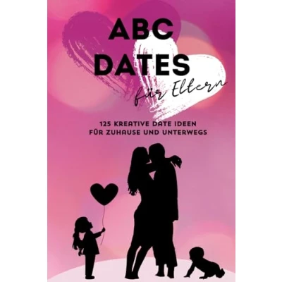 Abbildung von ABC Dates für Eltern: 125 kreative Date Ideen zuhause und unterwegs. Eltern, die auch noch Paar sein wollen +++ Das ideale Pärchen Geschenk mehr Zeit zu zweit