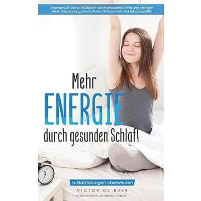 Abbildung von mehr ENERGIE durch gesunden Schlaf!: Schlafstörungen überwinden. Besiegen Sie Stress, Müdigkeit Schlaf und erlangen Entspannung, innere Ruhe, Gelassenheit Lebensqualität.