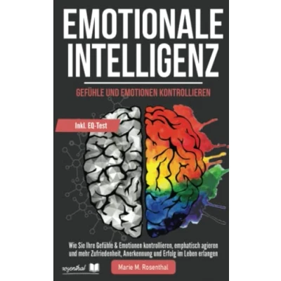 Abbildung von Emotionale Intelligenz! Gefühle &amp; Emotionen kontrollieren: Wie Sie Ihre kontrollieren, emphatisch agieren und mehr Zufriedenheit, Anerkennung Erfolg im Leben erlangen