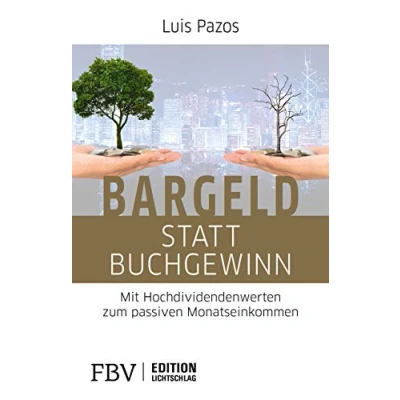 Abbildung von Bargeld statt Buchgewinn: Mit Hochdividendenwerten zum passiven Monatseinkommen (Edition Lichtschlag)