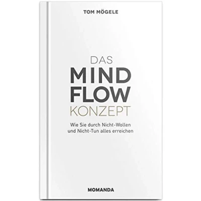 Abbildung von Das MindFlow Konzept: Wie Sie durch Nicht Wollen und Tun alles erreichen