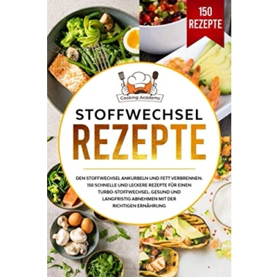 Abbildung von Stoffwechsel Rezepte: Den ankurbeln und Fett verbrennen. 150 schnelle leckere Rezepte für einen Turbo Stoffwechsel. Gesund langfristig Abnehmen mit der richtigen Ernährung.