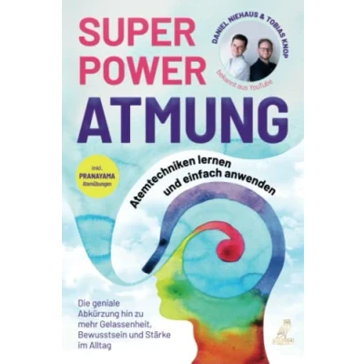 Abbildung von SUPERPOWER ATMUNG: Atemtechniken lernen und einfach anwenden Die geniale Abkürzung hin zu mehr Gelassenheit, Bewusstsein Stärke im Alltag inkl. Pranayama Atemübungen