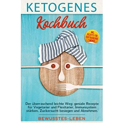 Abbildung von ketogenes Kochbuch: Der überraschend leichte Weg: geniale Rezepte für Vegetarier und Flexitarier, Immunsystem stärken, Zuckersucht besiegen Abnehmen. Incl. Festtagskekse + Menüs.