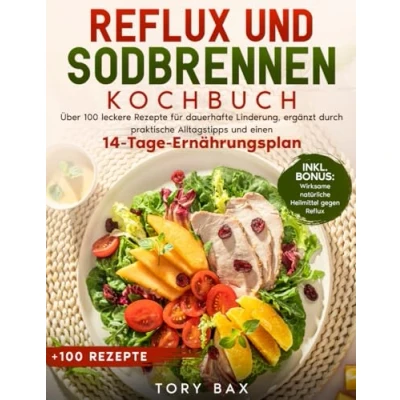 Abbildung von Reflux und Sodbrennen Kochbuch: Über 100 leckere Rezepte für dauerhafte Linderung, ergänzt durch praktische Alltagstipps einen 14 Tage Ernährungsplan
