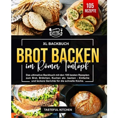 Abbildung von Brot backen im Römer Tontopf: Das ultimative Backbuch mit den 105 besten Rezepten zum Brot, Brötchen, Kuchen etc. Einfache und leckere Gerichte für die schnelle Küche.