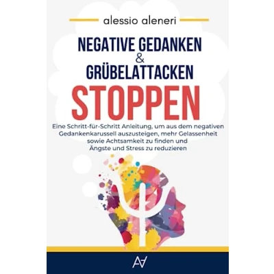 Abbildung von Negative Gedanken und Grübelattacken STOPPEN: Wie man aufhört, zu viel denken: Eine Schritt für Anleitung, um aus dem negativen ... finden Ängste Stress reduzieren