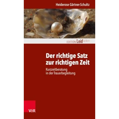 Abbildung von der richtige Satz zur richtigen Zeit: Kurzzeitberatung in Trauerbegleitung (Edition Leidfaden) Leidfaden Begleiten bei Krisen, Leid, Trauer)