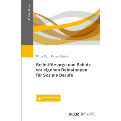 Abbildung von Selbstfürsorge und Schutz vor eigenen Belastungen für Soziale Berufe: Mit Online Materialien (Edition Sozial)