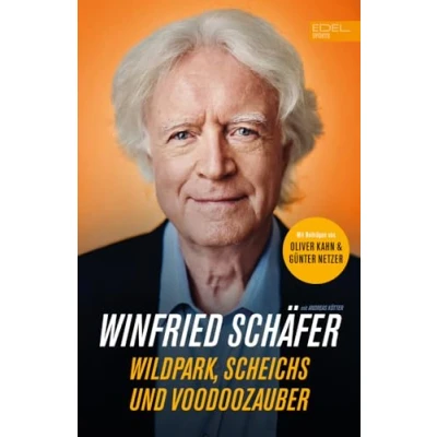 Abbildung von Fußball Trainerlegende Winnie Schäfer: Wildpark, Scheichs und Voodoozauber: Mit Beiträgen von Oliver Kahn Günter Netzer
