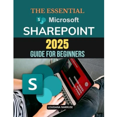 Abbildung von The Essential Microsoft SharePoint 2025 Guide for Beginners: Mastering Essentials A Practical Beginners