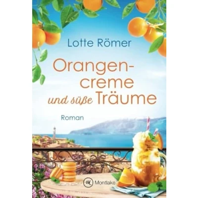 Abbildung von Orangencreme und süße Träume: Roman (Liebe am Gardasee, Band 3)