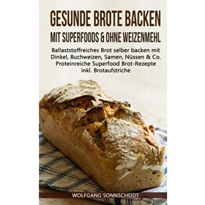 Abbildung von Gesunde Brote backen mit Superfoods &amp; ohne Weizenmehl: Ballaststoffreiches Brot selber Dinkel, Buchweizen, Samen, Nüssen Co. Proteinreiche Superfood Rezepte inkl. Brotaufstriche