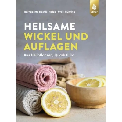 Abbildung von Heilsame Wickel und Auflagen: Aus Heilpflanzen, Quark &amp; Co.