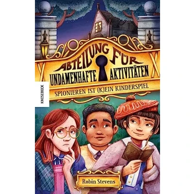 Abbildung von Spionieren ist (k)ein Kinderspiel: Abteilung für undamenhafte Aktivitäten: Band 1