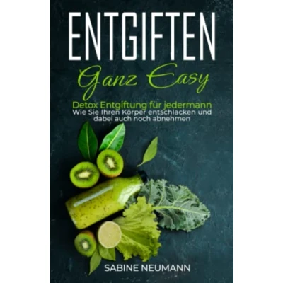 Abbildung von Entgiften ganz easy: Detox Entgiftung für jedermann. Wie Sie Ihren Körper entschlacken und dabei auch noch abnehmen.
