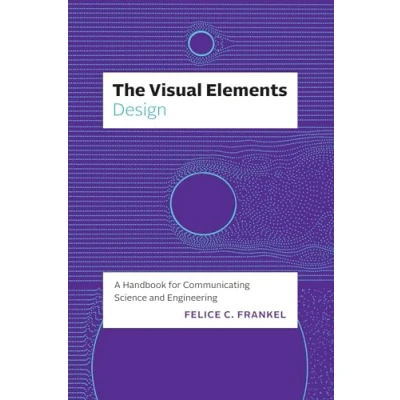 Abbildung von The Visual Elements Design: A Handbook for Communicating Science and Engineering