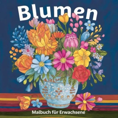 Abbildung von Blumen Malbuch für Erwachsene: 100 wunderschöne Blumenstraußbilder zum Verlieben. Werde kreativ und male die bunt aus. Das Ausmalbuch Erwachsene.