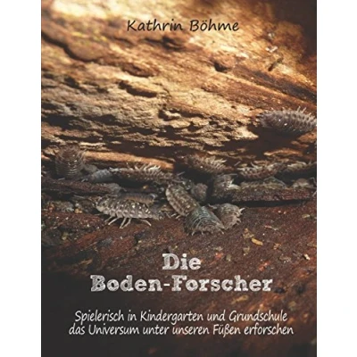 Abbildung von Die Boden Forscher: Spielerisch in Kindergarten und Grundschule das Universum unter unseren Füßen erforschen