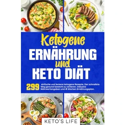 Abbildung von ketogene Ernährung und Keto Diät: 299 einfache leckere Rezepte. Der schnellste Weg gesund Gewicht zu verlieren. Inklusive Nährwertangaben. Inkl. 4 Wochen Ernährungsplan.