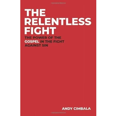 Abbildung von the Relentless Fight: Power of Gospel in Fight Against Sin