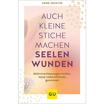 Abbildung von Auch kleine Stiche machen Seelenwunden: Mikroverletzungen heilen, neue Lebensfreude gewinnen (Lebenshilfe Emotionale Selbstheilung)