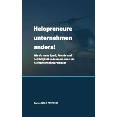 Abbildung von Helopreneure unternehmen anders!: Wie du mehr Spaß, Freude und Leichtigkeit in deinem Leben als Kleinunternehmer findest