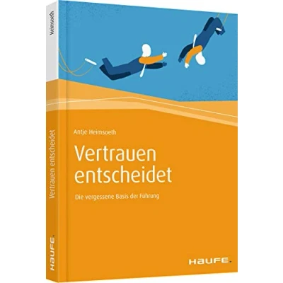 Abbildung von Vertrauen entscheidet: Die vergessene Basis der Führung (Haufe Fachbuch)