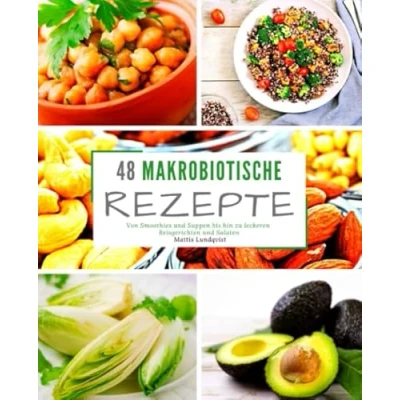 Abbildung von 48 Makrobiotische Rezepte: Von Smoothies und Suppen bis hin zu leckeren Reisgerichten Salaten