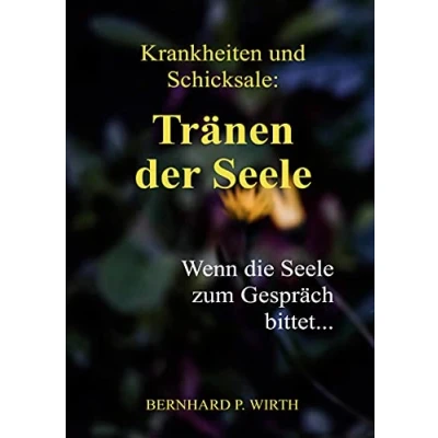 Abbildung von Krankheiten und Schicksale: Tränen der Seele: Wenn die Seele zum Gespräch bittet...