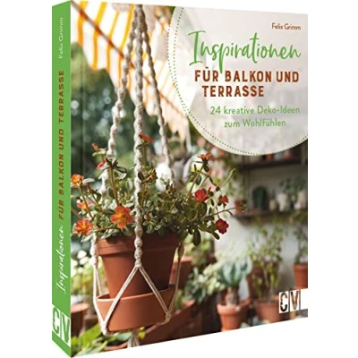 Abbildung von Balkon Deko gestalten: Inspirationen für und Terrasse. 24 kreative Ideen zum Wohlfühlen: DIY Projekte aus Holz, FIMO, Makramee Co.