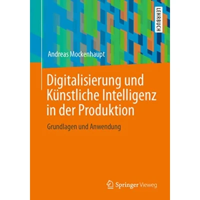 Abbildung von Digitalisierung und Künstliche Intelligenz in der Produktion: Grundlagen Anwendung