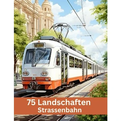 Abbildung von 75 Landschaften Strassenbahn Ausgabe: Entspannung und Stressabbau, ein Malbuch für Erwachsene mit Strassenbahnen, Landschaften, Städten vielem mehr