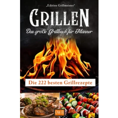 Abbildung von Grillen: Das große Grillbuch für Männer: Die 222 besten Grillrezepte