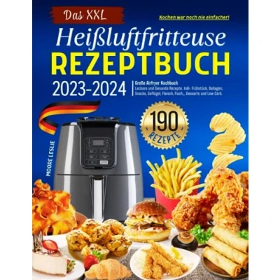 Abbildung von Das XXL Heissluftfritteuse Rezeptbuch (Version 2023 2024): Große Airfryer Kochbuch mit 190 Leckere und Gesunde Rezepte. Inkl Frühstück, Beilagen, ... Low Carb. Kochen war noch nie einfacher!