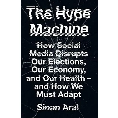 Abbildung von The Hype Machine: How Social Media Disrupts Our Elections, Economy and Health We Must Adapt