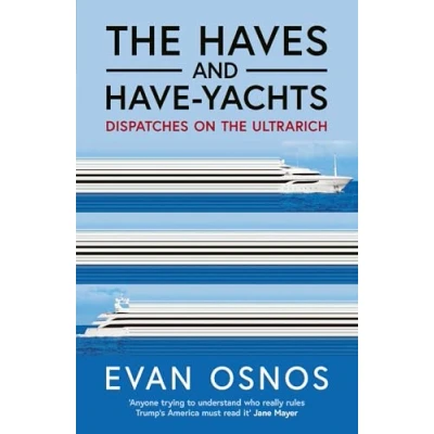 Abbildung von the Haves and Have Yachts: Dispatches on Ultrarich